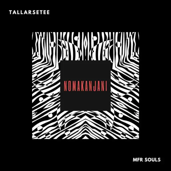 TallArseTee - Nomakanjani Ft. Mfr Souls
